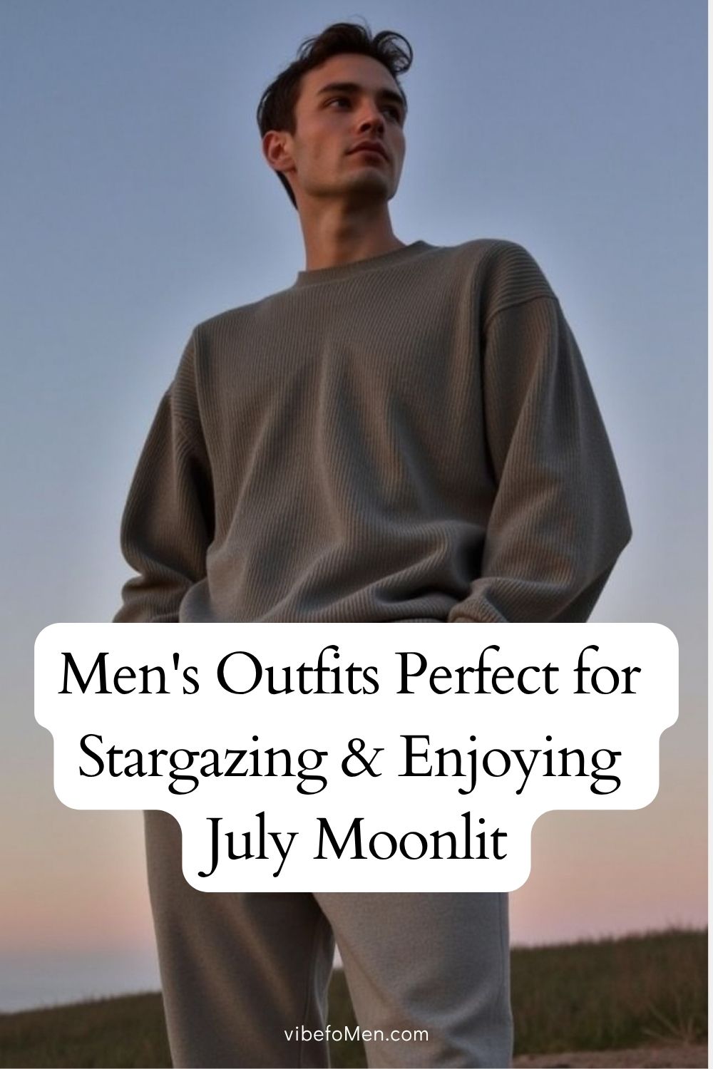 Men's Outfits Perfect for Stargazing & Enjoying July Moonlit